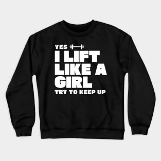 I Lift Like a Girl Try to Keep Up Crewneck Sweatshirt